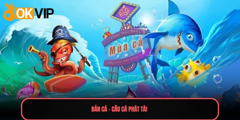 Bắn cá - Câu cá phát tài